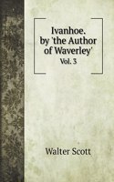 Ivanhoe. by 'the Author of Waverley'