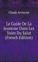 Le Guide De La Jeunesse Dans Les Voies Du Salut (French Edition)