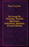 Du Lavage De L'Estomac: Procede Operatoire, Indications, Resultats (French Edition)