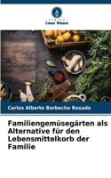 Familiengemüsegärten als Alternative für den Lebensmittelkorb der Familie