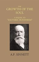 THE GROWTH OF THE SOUL A SEQUEL TO ?ESOTERIC BUDDHISM?