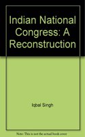Indian National Congress: A Reconstruction: Vol. 2
