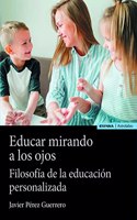 Educar mirando a los ojos: Filosofia de la educacion personalizada