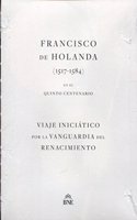 Francisco de Holanda (1517-1584) en su quinto centenario. Viaje iniciatico por la vanguardia del Renacimiento.