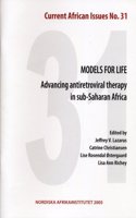 Models for Life: Advancing Antiretroviral Therapy in Sub-Saharan Africa--Current African Issues 31
