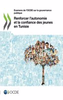 Examens de l'Ocde Sur La Gouvernance Publique Renforcer l'Autonomie Et La Confiance Des Jeunes En Tunisie