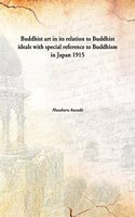 Buddhist art in its relation to Buddhist ideals with special reference to Buddhism in Japan