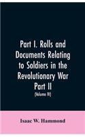 Part I. Rolls and documents relating to soldiers in the revolutionary war. Part II. Miscellaneous provincial papers from 1629 to 1725. Volume IV