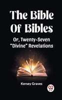 Bible Of Bibles Or, Twenty-Seven 
