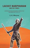 Lachit Barphukan and His Times: A History of the Assam-Mogul Conflicts of the Period 1667 to 1671 A. D. [Hardcover]