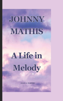 Johnny Mathis: A Life in Melody
