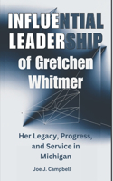INFLUENTIAL LEADERSHIP of Gretchen Whitmer: Her Legacy, Progress, and Service in Michigan