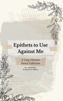 Epithets to Use Against Me: A Long-Distance Poetry Collection
