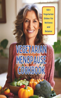Vegetarian Menopause Cookbook: 100+ Vegetarian Dishes for Wellness and Balance