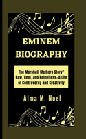 Eminem Biography: The Marshall Mathers Story" Raw, Real, and Relentless-A Life of Controversy and Creativity(Legends of Stage and Sound)