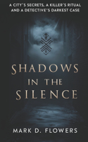 Shadow in the silence: A City's Secrets, A Killer's Ritual and A Detective's Darkest Case