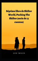 Séptimo Libro De Shifter World, Pucking The Shifter (Serie De 13 Cuentos)