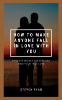 How to Make Anyone Fall in Love with You