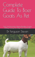 Complete Guide To Boer Goats As Pet: Facts And Information. Raising, Breeding, Housing, Milking, Training, Diet, Daily Care And Health