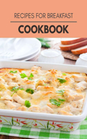 Recipes For Breakfast Cookbook: Healthy Meal Recipes for Everyone Includes Meal Plan, Food List and Getting Started