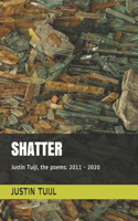shatter - Justin Tuijl, the poems
