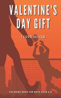 Valentine's Day Gift I Love Soccer: Coloring Book for Boys ages 4-8