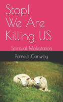 Stop We Are Killing US: Spiritual Molestation