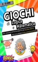 Giochi di Logica e Matematica: Lo Strepitoso Libro di Giochi ed Attività Didattiche per Bambini. Sfida e Allena la tua Intelligenza Mentre ti Diverti! (Rompicapo, Parole Intreccia