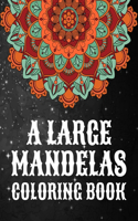 Large Mandelas Coloring Book: A Large Mandala designs to easily color for relaxing fun, Each mandala is printed on one side of each large 7.5 x 9.25 (19.05 x 23.5) cm pages. A gr