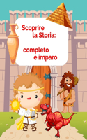 Scoprire la Storia: completo e imparo: Libro di storia per bambini (8-10) con esercizi di inserimento e completamento dei testi