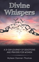 Divine Whispers: A 31 Day Journey of Devotions And Prayers For Women