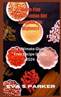 Gluten-Free Mediterranean Diet Cookbook For Beginners: Do You Want To Prepare Some Exotic delicious Gluten Free Meals? Find Your Favorite Gluten Free Recipes And How To Prepare Them All By Yourself A