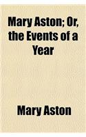 Mary Aston; Or, the Events of a Year. Or, the Events of a Year
