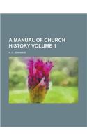 A Manual of Church History Volume 1