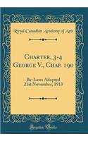 Charter, 3-4 George V., Chap. 190: By-Laws Adopted 21st November, 1913 (Classic Reprint)