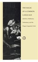 The Magic of a Common Language: Jakobson, Mathesius, Trubetzkoy, and the Prague Linguistic Circle