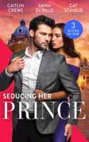 Seducing Her Prince: A Royal without Rules (Royal & Ruthless) / One Night with Prince Charming / a Royal Baby Surprise