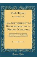 Le 4 Septembre Et le Gouvernement de la Défense Nationale: Déposition Devant la Commission d'Enquête de l'Assemblée Nationale; Mission Diplomatique à Madrid 1870 (Classic Reprint)