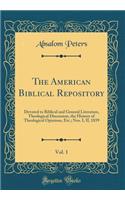 The American Biblical Repository, Vol. 1: Devoted to Biblical and General Literature, Theological Discussion, the History of Theological Opinions, Etc.; Nos. I, II, 1839 (Classic Reprint)