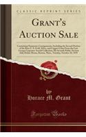 Grant's Auction Sale: Containing Numerous Consignments, Including the Second Portion of the Rare U. S. Gold, Silver, and Copper Coins from the Late George Carpenter Arnold Collection; My Seventh Public Auction Sale; Parker House, Boston, Mass., Tue