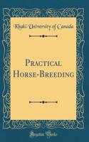 Practical Horse-Breeding (Classic Reprint)