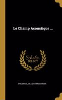 Le Champ Acoustique ...
