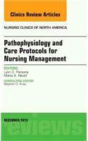 Pathophysiology and Care Protocols for Nursing Management, An Issue of Nursing Clinics