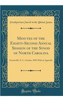 Minutes of the Eighty-Second Annual Session of the Synod of North Carolina: Fayetteville, N. C., October, 1895; With an Appendix (Classic Reprint): Fayetteville, N. C., October, 1895; With an Appendix (Classic Reprint)