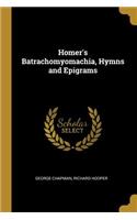 Homer's Batrachomyomachia, Hymns and Epigrams