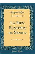 La Bien Plantada de Xenius (Classic Reprint)