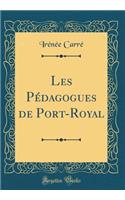 Les Pédagogues de Port-Royal (Classic Reprint)