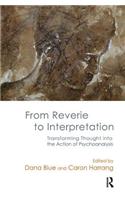 From Reverie to Interpretation: Transforming Thought into the Action of Psychoanalysis
