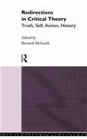 Redirections in Critical Theory: Truth, Self, Action, History