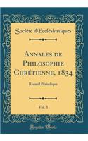 Annales de Philosophie ChrÃ©tienne, 1834, Vol. 3: Recueil PÃ©riodique (Classic Reprint)